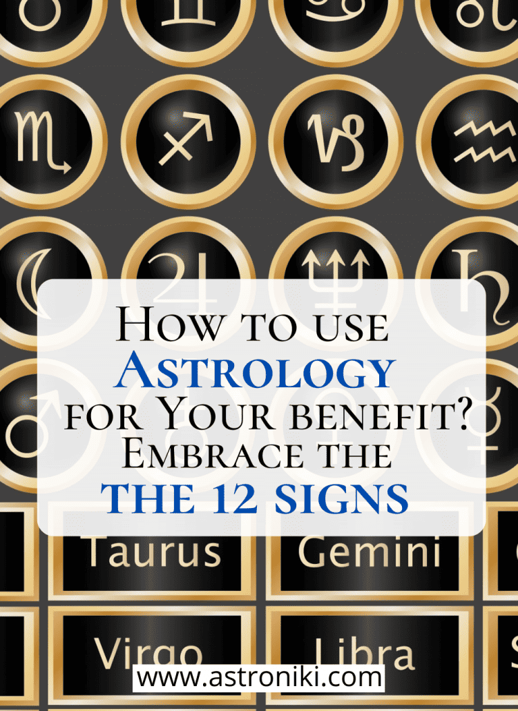 How to use Astrology for Your benefit embrace the 12 zodiac signs astroniki
