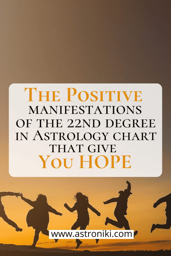 The positive manifestations of the 22nd degree in Astrology chart that give you hope astroniki