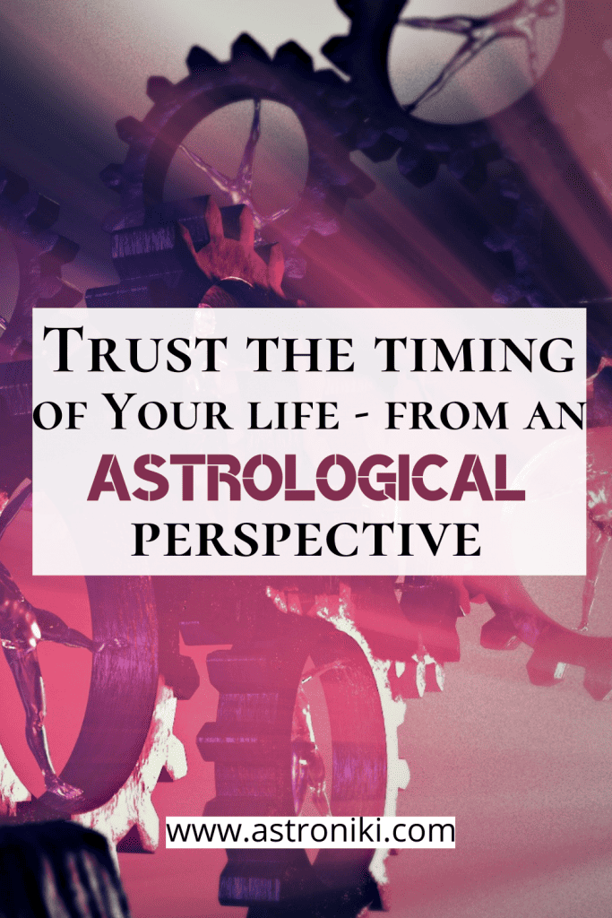 Trust the timing of your life- from an astrological point of view