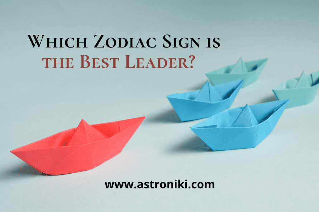 Which Zodiac Sign is the best leader? 